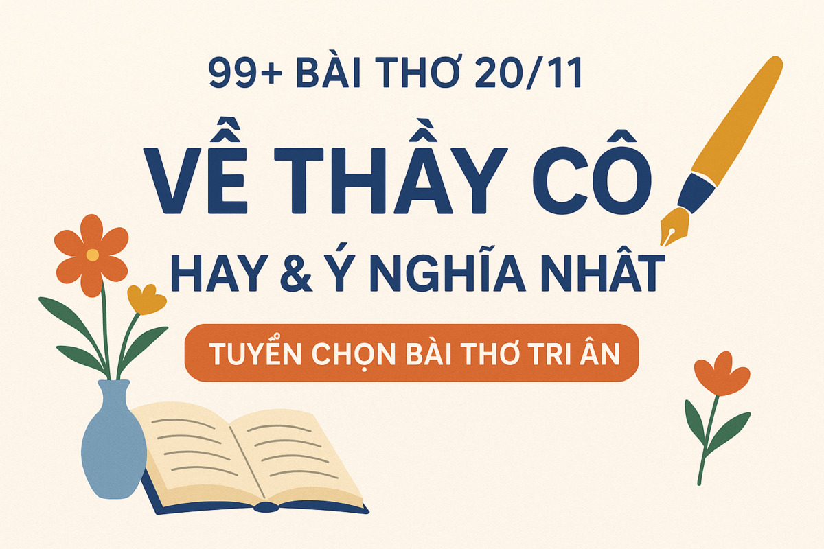 99+ Bài Thơ 20/11 Về Thầy Cô Hay & Ý Nghĩa Nhất 2025 | Tuyển Chọn Bài Thơ Tri Ân