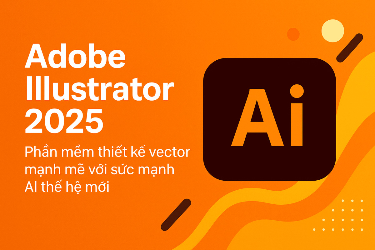 Adobe Illustrator 2025: Phần mềm thiết kế vector mạnh mẽ với sức mạnh AI thế hệ mới