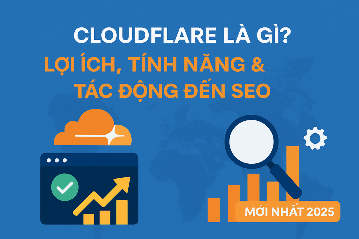 Cloudflare là gì? Lợi ích, tính năng & tác động đến SEO mới nhất 2025