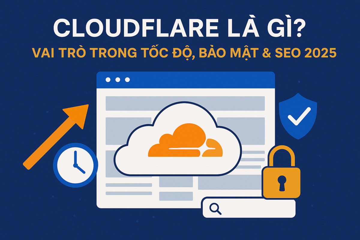 Cloudflare là gì? Vai trò trong tốc độ, bảo mật & SEO 2025