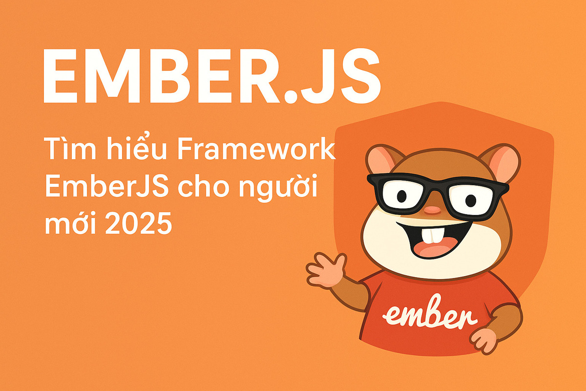 Ember.js là gì? Framework JavaScript ổn định nhất cho dự án lớn 2025