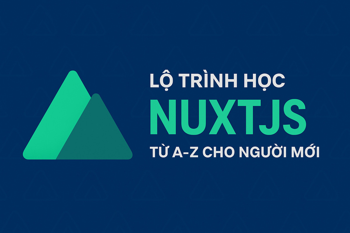 Lộ Trình Học NuxtJS Từ A-Z Cho Người Mới