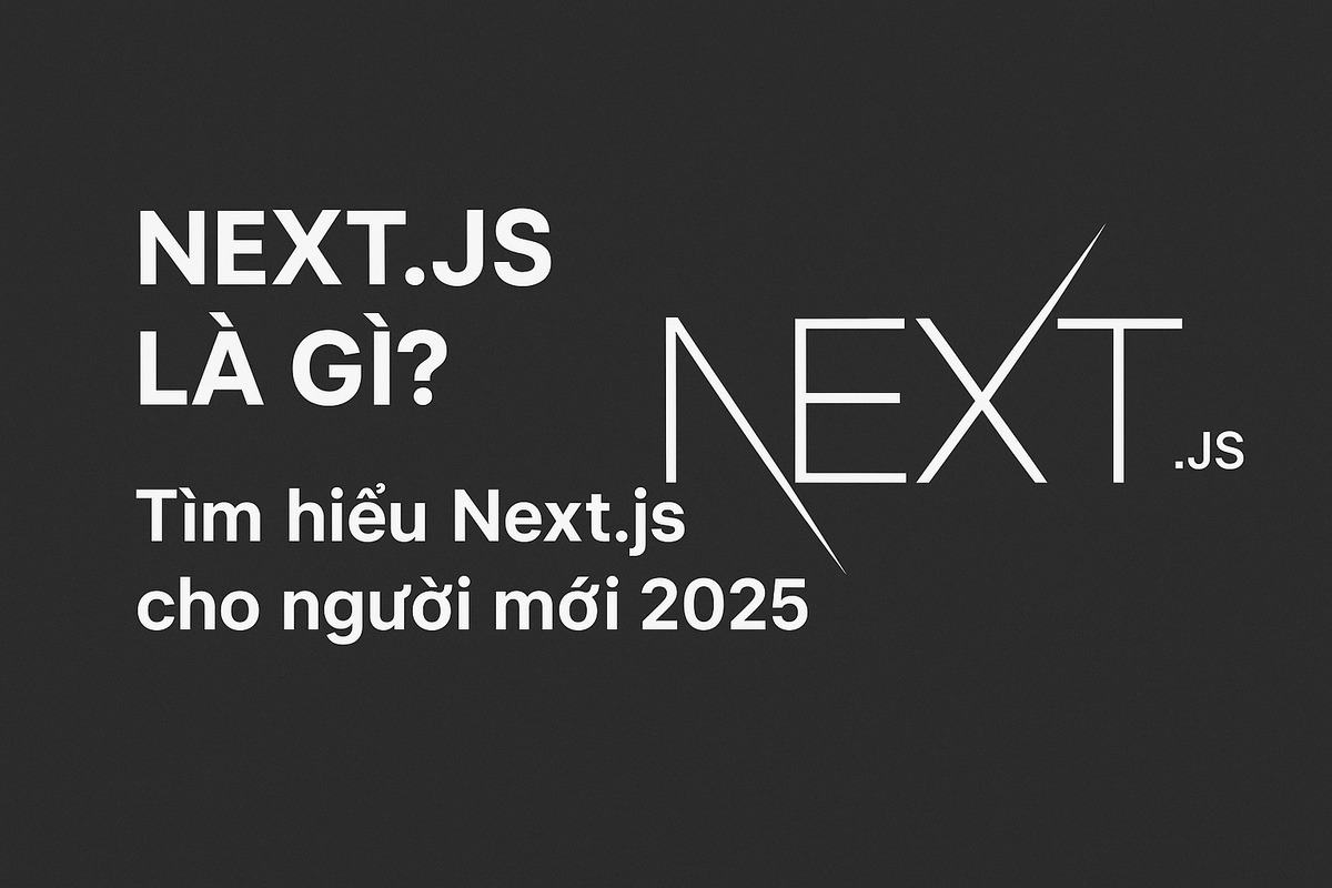 NextJS là gì? Tìm hiểu Next.js cho người mới 2025
