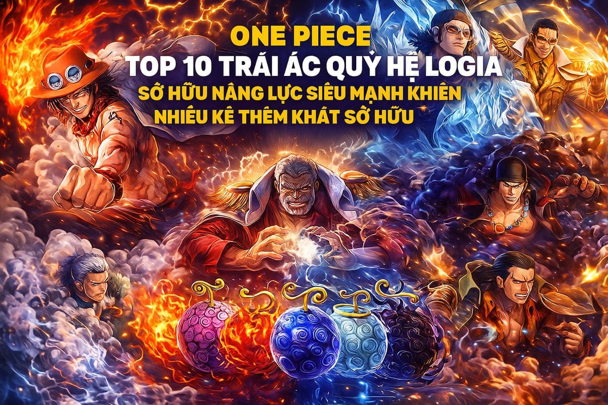 One Piece: Top 10 Trái Ác Quỷ Hệ Logia Mạnh Nhất - Năng Lực Khiến Ai Cũng Thèm Khát