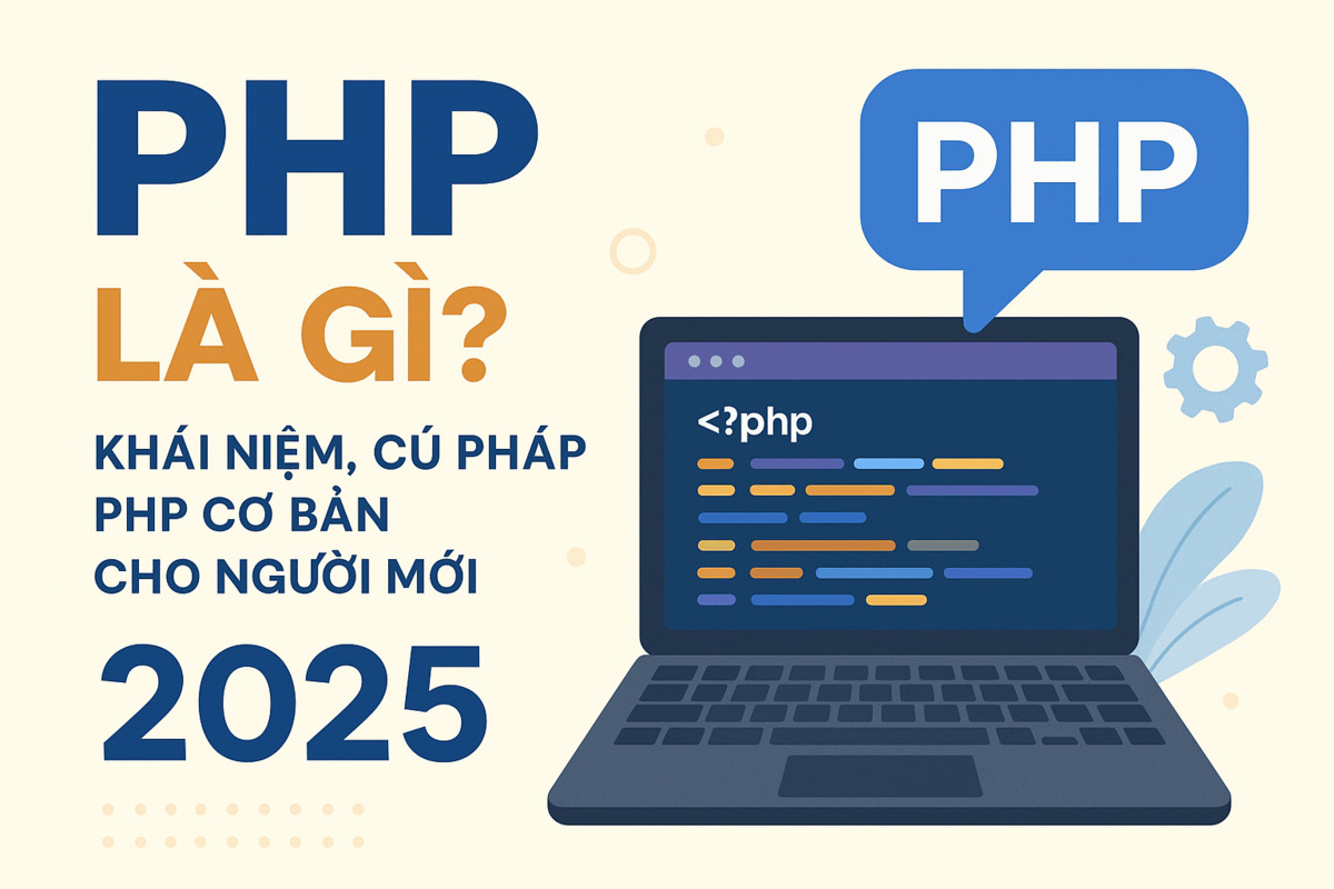 PHP là gì? Khái niệm, Cú pháp PHP cơ bản cho người mới 2025