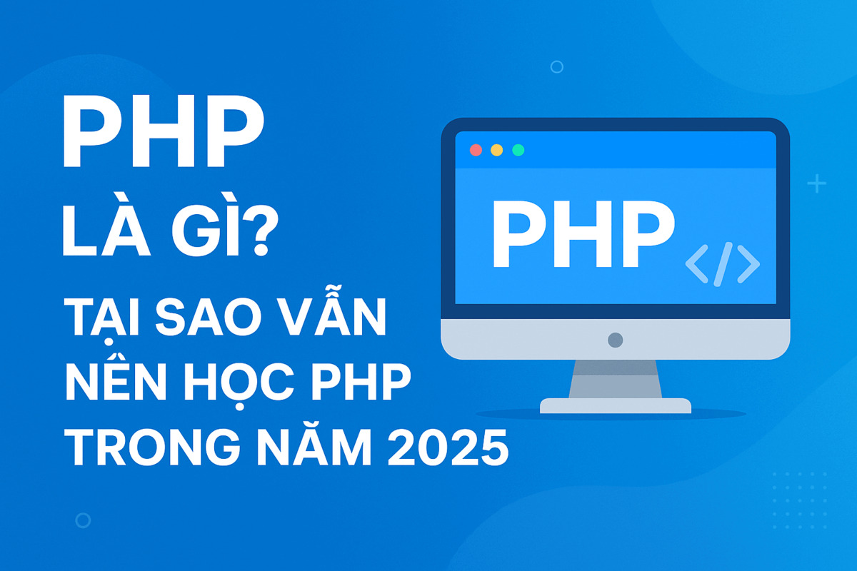PHP là gì? Tại sao vẫn nên học PHP trong năm 2025