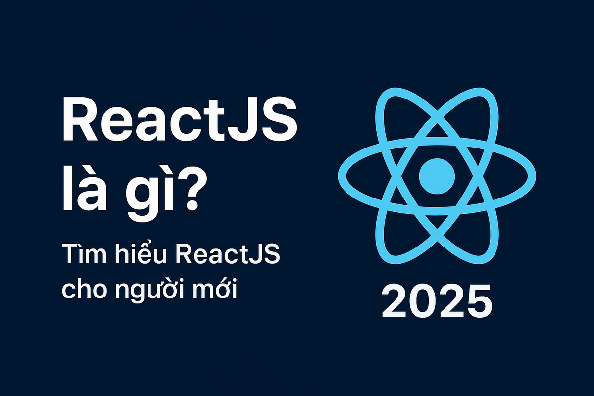 ReactJS là gì? Tìm hiểu ReactJS cho người mới 2025