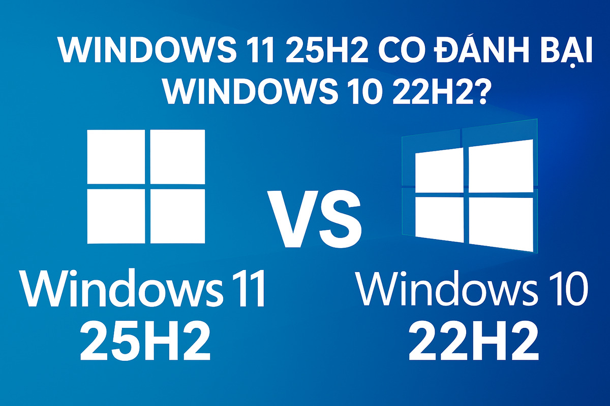 Review 2025: Windows 11 25H2 có đánh bại Windows 10 22H2?