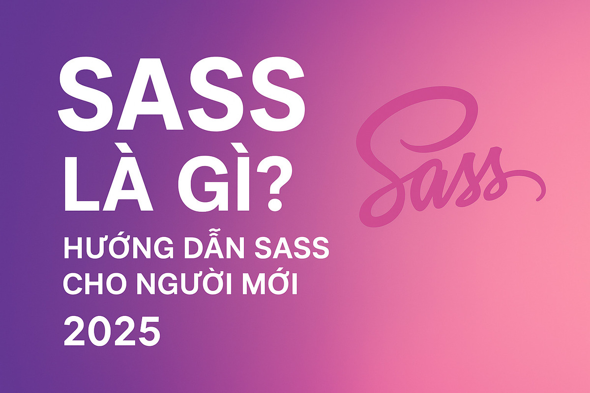 SASS là gì? Hướng dẫn SASS cho người mới 2025
