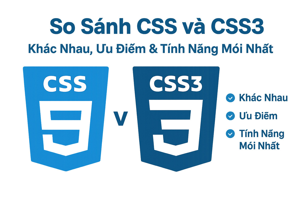 So Sánh CSS và CSS3: Khác Nhau, Ưu Điểm & Tính Năng Mới Nhất 2025