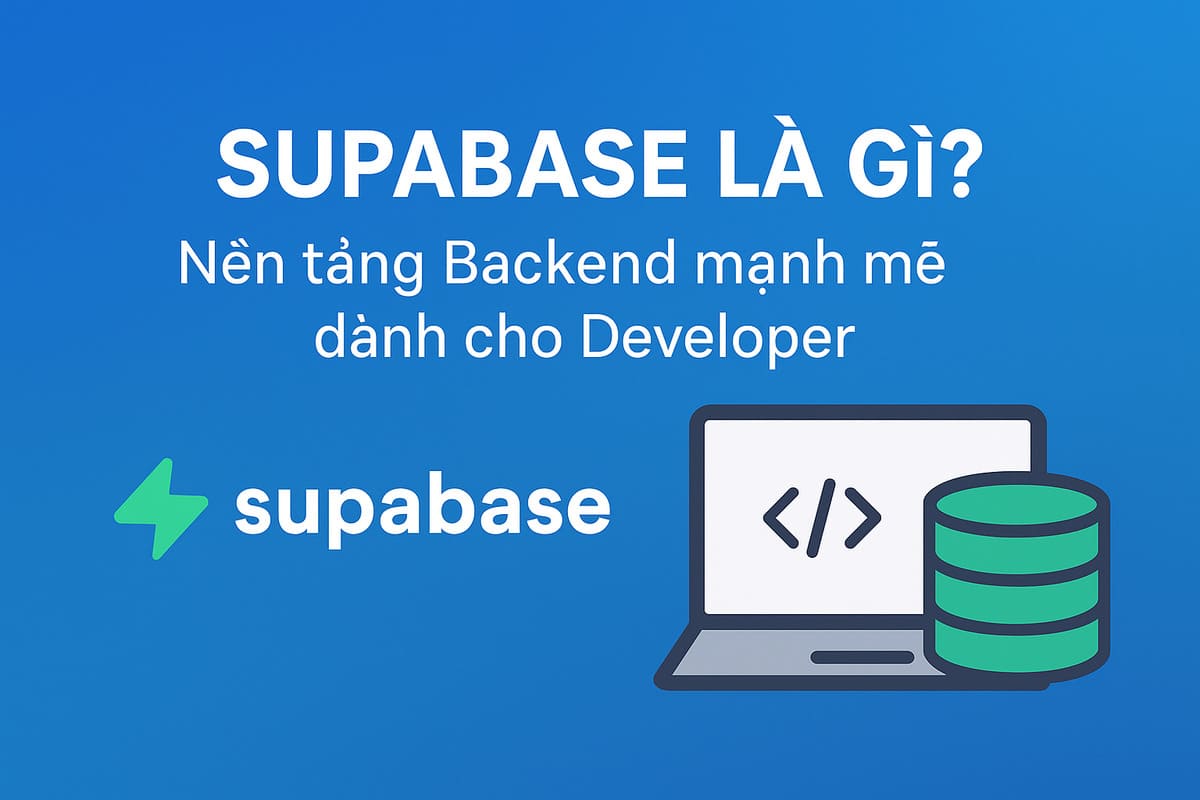 Supabase là gì? Nền tảng Backend mạnh mẽ dành cho Developer