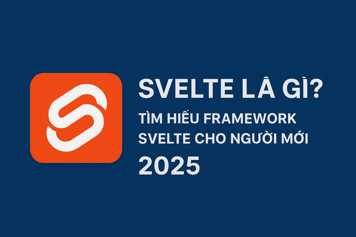 Svelte là gì? Tìm hiểu Framework Svelte cho người mới 2025
