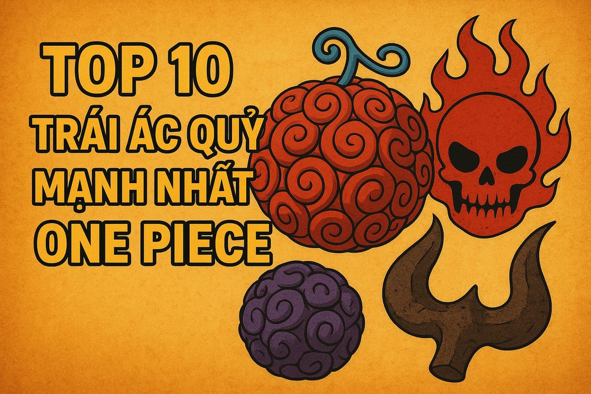 Top 10 Trái Ác Quỷ mạnh nhất One Piece 2025