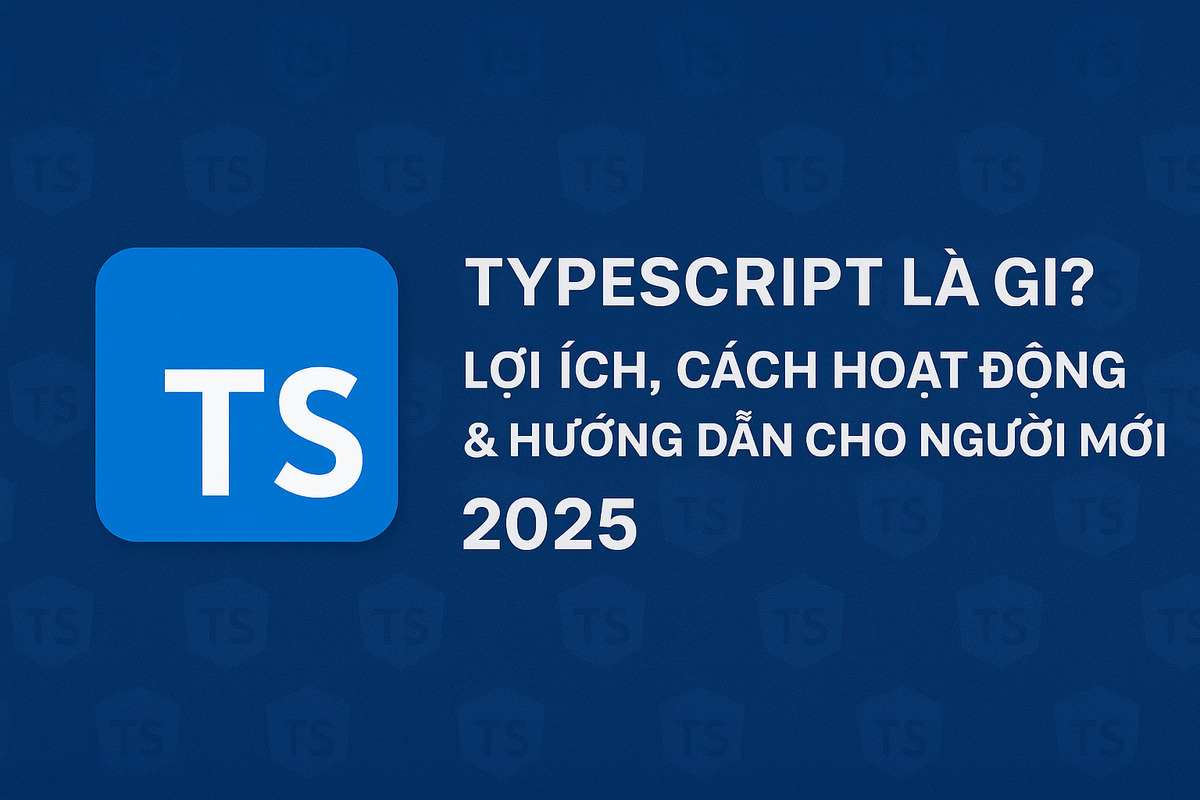 TypeScript là gì? Lợi ích, cách hoạt động & hướng dẫn cho người mới 2025